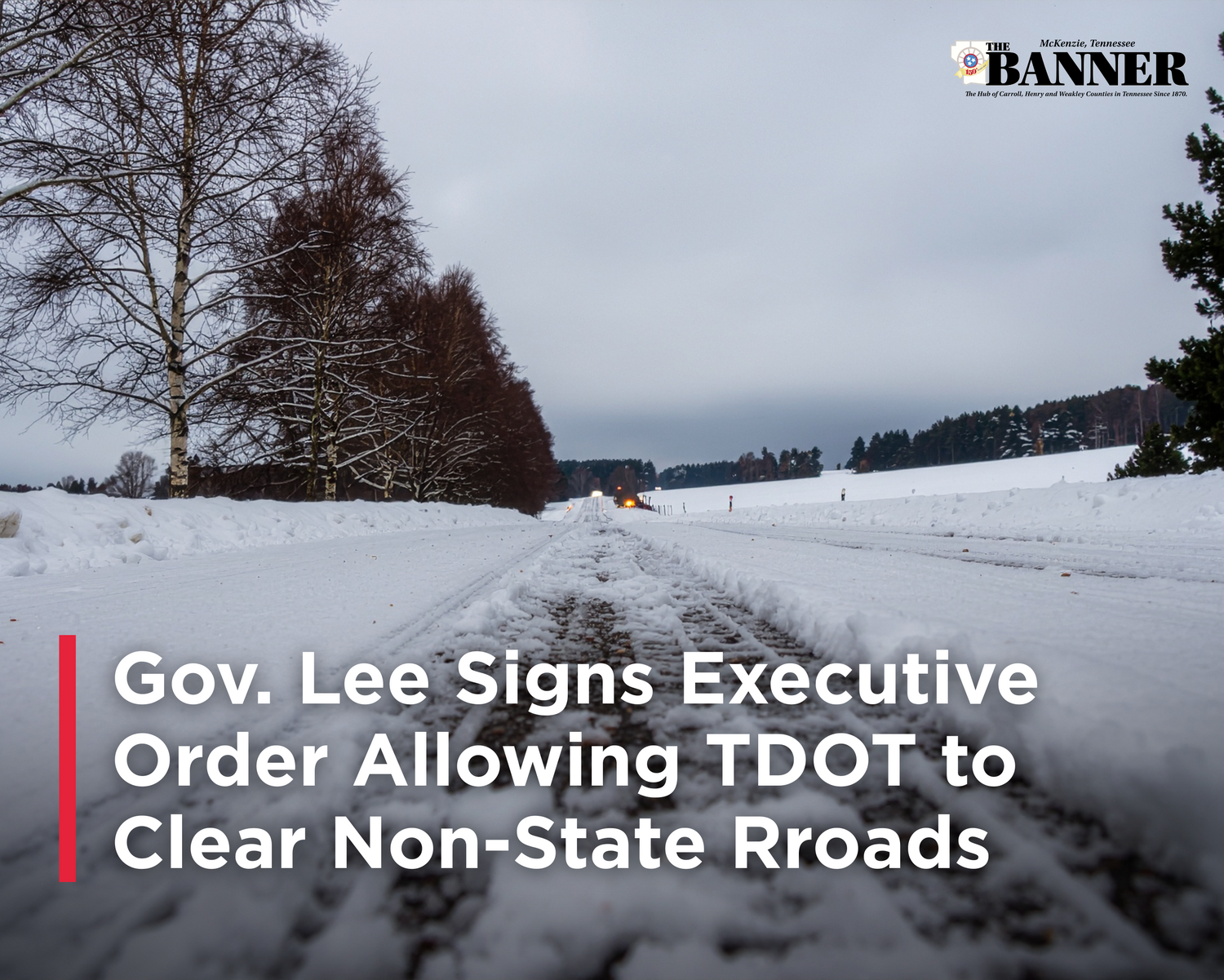 Gov. Lee Signs Executive Order Allowing TDOT to Clear Non-State Roads